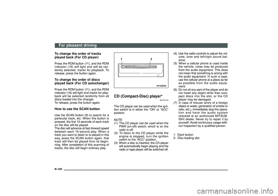 MITSUBISHI SHOGUN 2003 Owners Manual (in English) To change the order of tracks
played back (For CD player)Press the RDM button (11), and the RDM
indicator (16) will light and will be ran-
domly selected, tracks for playback. To
release, press the bu MITSUBISHI SHOGUN 2003 Owners Manual (in English) To change the order of tracks
played back (For CD player)Press the RDM button (11), and the RDM
indicator (16) will light and will be ran-
domly selected, tracks for playback. To
release, press the bu