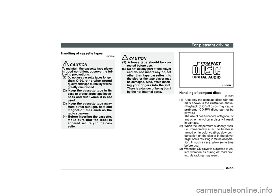 MITSUBISHI SHOGUN 2003  Owners Manual (in English) Handling of cassette tapes
EH02B-Ad
CAUTION
To maintain the cassette tape player
in good condition, observe the fol-
lowing precautions.
(1) Do not use cassette tapes longer
than C-90, otherwise sound