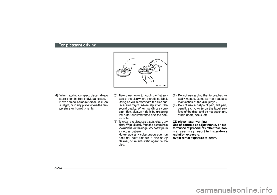 MITSUBISHI SHOGUN 2003  Owners Manual (in English) (4) When storing compact discs, always
store them in their individual cases.
Never place compact discs in direct
sunlight, or in any place where the tem-
perature or humidity is high.
H12F003A
(5) Tak