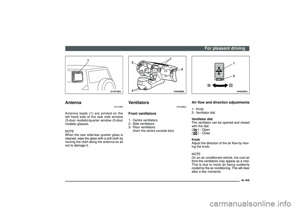 MITSUBISHI SHOGUN 2003  Owners Manual (in English) H11D126A
Antenna
EH11DBA
Antenna leads (1) are printed on the
left-hand side of the rear side window
(3-door models)/quarter window (5-door
models) glasses.
NOTE
When the rear side/rear quarter glass 