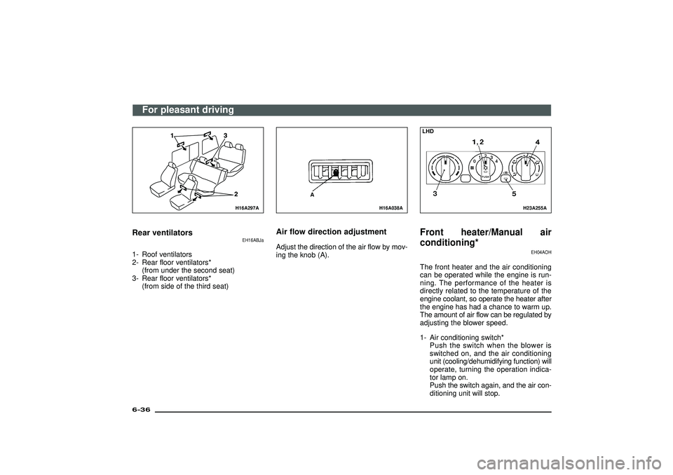 MITSUBISHI SHOGUN 2003 Owners Manual (in English) H16A297A
Rear ventilators
EH16ABJa
1- Roof ventilators
2- Rear floor ventilators*
(from under the second seat)
3- Rear floor ventilators*
(from side of the third seat)
H16A038A
A
Air flow direction ad MITSUBISHI SHOGUN 2003 Owners Manual (in English) H16A297A
Rear ventilators
EH16ABJa
1- Roof ventilators
2- Rear floor ventilators*
(from under the second seat)
3- Rear floor ventilators*
(from side of the third seat)
H16A038A
A
Air flow direction ad