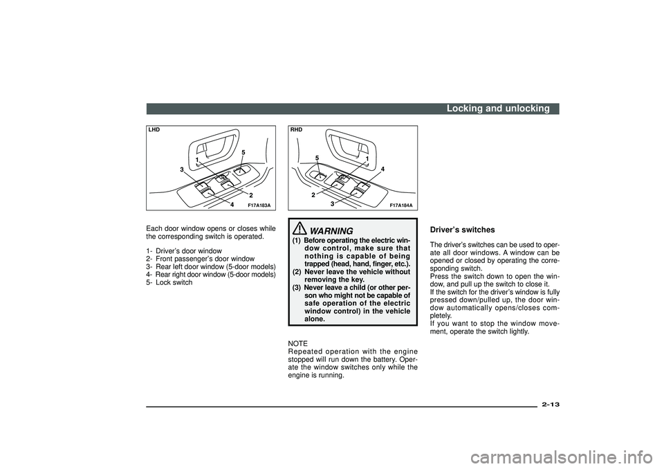 MITSUBISHI SHOGUN 2003 (in English) Owners Guide F17A183A
LHDEach door window opens or closes while
the corresponding switch is operated.
1- Driver’s door window
2- Front passenger’s door window
3- Rear left door window (5-door models)
4- Rear r MITSUBISHI SHOGUN 2003 (in English) Owners Guide F17A183A
LHDEach door window opens or closes while
the corresponding switch is operated.
1- Driver’s door window
2- Front passenger’s door window
3- Rear left door window (5-door models)
4- Rear r