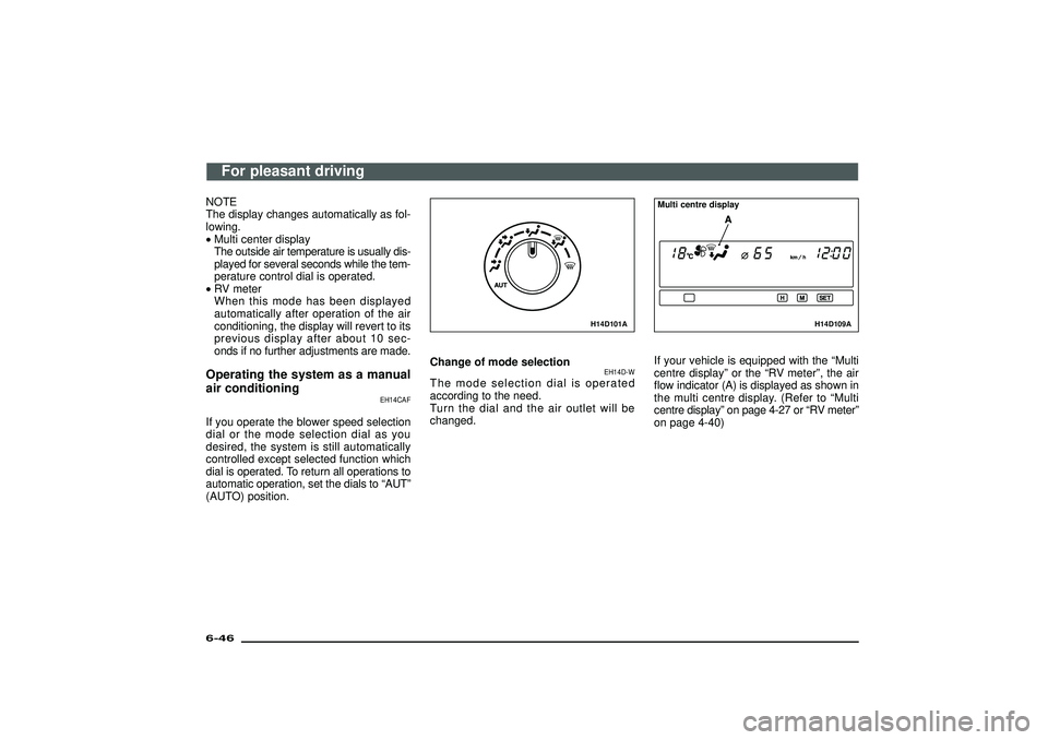 MITSUBISHI SHOGUN 2003  Owners Manual (in English) NOTE
The display changes automatically as fol-
lowing.
•Multi center display
The outside air temperature is usually dis-
played for several seconds while the tem-
perature control dial is operated.
