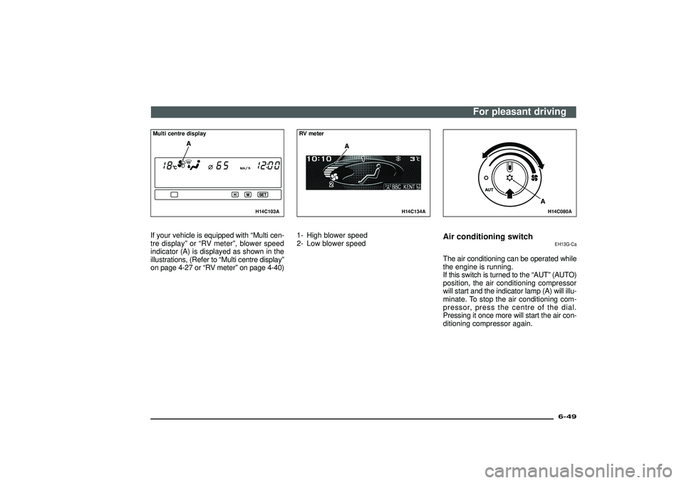 MITSUBISHI SHOGUN 2003 (in English) Manual PDF H14C103A
Multi centre displayIf your vehicle is equipped with“Multi cen-
tre display”or“RV meter”, blower speed
indicator (A) is displayed as shown in the
illustrations, (Refer to“Multi cent MITSUBISHI SHOGUN 2003 (in English) Manual PDF H14C103A
Multi centre displayIf your vehicle is equipped with“Multi cen-
tre display”or“RV meter”, blower speed
indicator (A) is displayed as shown in the
illustrations, (Refer to“Multi cent