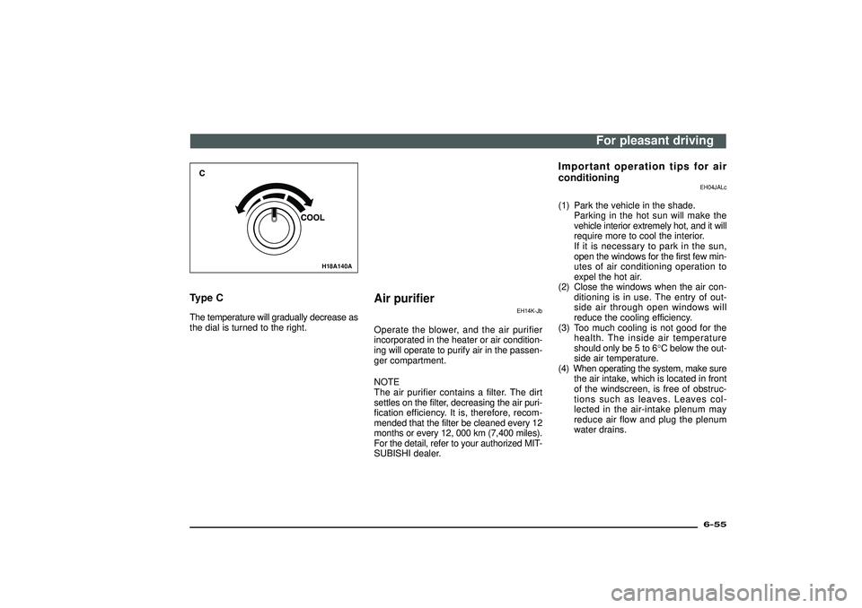 MITSUBISHI SHOGUN 2003  Owners Manual (in English) H18A140A
Type CThe temperature will gradually decrease as
the dial is turned to the right.
Air purifier
EH14K-Jb
Operate the blower, and the air purifier
incorporated in the heater or air condition-
i