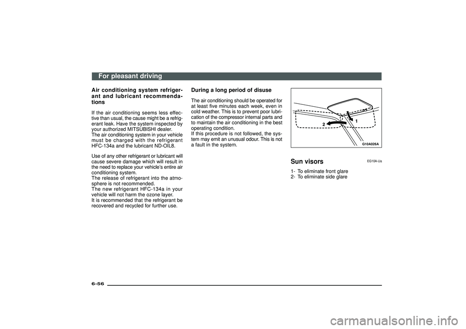MITSUBISHI SHOGUN 2003 Owners Manual (in English) Air conditioning system refriger-
ant and lubricant recommenda-
tionsIf the air conditioning seems less effec-
tive than usual, the cause might be a refrig-
erant leak. Have the system inspected by
yo MITSUBISHI SHOGUN 2003 Owners Manual (in English) Air conditioning system refriger-
ant and lubricant recommenda-
tionsIf the air conditioning seems less effec-
tive than usual, the cause might be a refrig-
erant leak. Have the system inspected by
yo