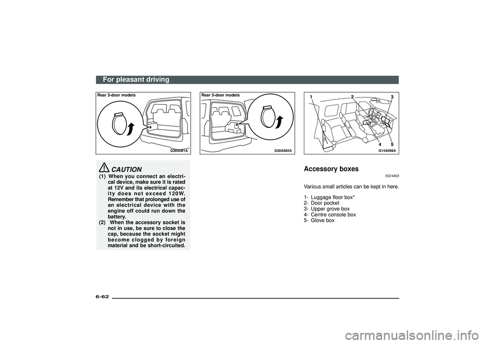 MITSUBISHI SHOGUN 2003 (in English) Manual PDF G38A081A
Rear 3-door models
CAUTION
(1) When you connect an electri-
cal device, make sure it is rated
at 12V and its electrical capac-
ity does not exceed 120W.
Remember that prolonged use of
an elec MITSUBISHI SHOGUN 2003 (in English) Manual PDF G38A081A
Rear 3-door models
CAUTION
(1) When you connect an electri-
cal device, make sure it is rated
at 12V and its electrical capac-
ity does not exceed 120W.
Remember that prolonged use of
an elec