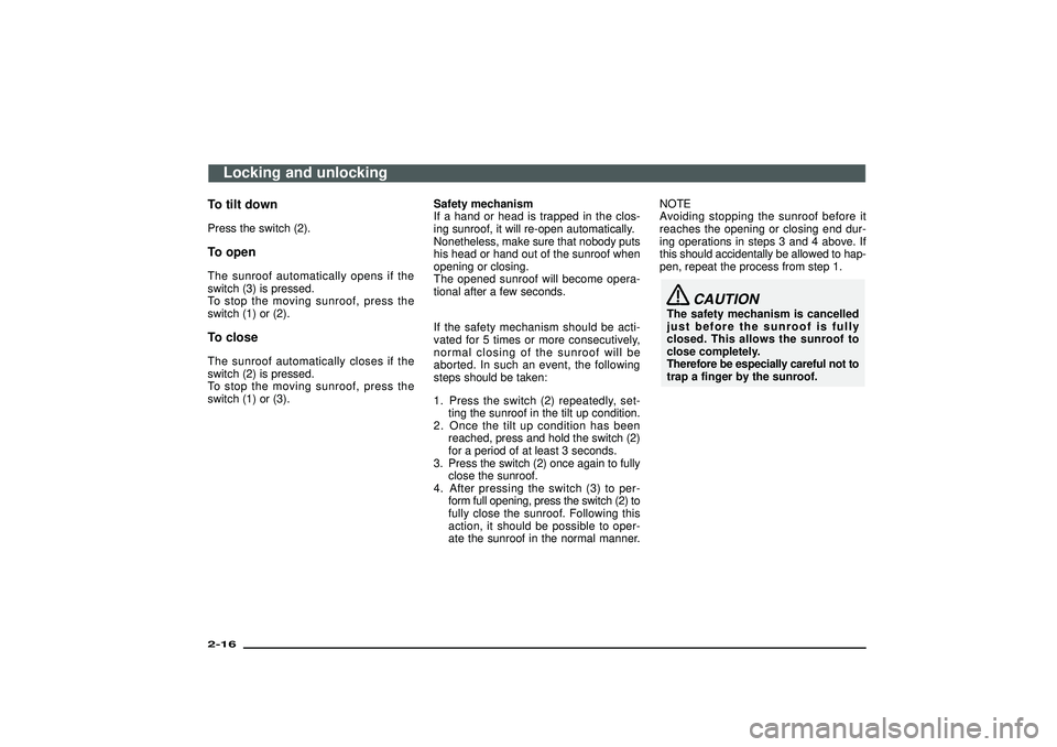 MITSUBISHI SHOGUN 2003 (in English) Owners Guide To tilt downPress the switch (2).To openThe sunroof automatically opens if the
switch (3) is pressed.
To stop the moving sunroof, press the
switch (1) or (2).To closeThe sunroof automatically closes i MITSUBISHI SHOGUN 2003 (in English) Owners Guide To tilt downPress the switch (2).To openThe sunroof automatically opens if the
switch (3) is pressed.
To stop the moving sunroof, press the
switch (1) or (2).To closeThe sunroof automatically closes i