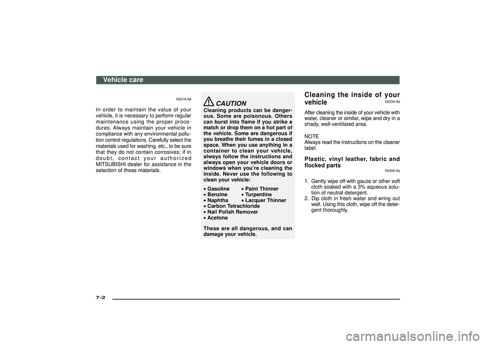 MITSUBISHI SHOGUN 2003 Owners Manual (in English) EK21A-Ad
In order to maintain the value of your
vehicle, it is necessary to perform regular
maintenance using the proper proce-
dures. Always maintain your vehicle in
compliance with any environmental MITSUBISHI SHOGUN 2003 Owners Manual (in English) EK21A-Ad
In order to maintain the value of your
vehicle, it is necessary to perform regular
maintenance using the proper proce-
dures. Always maintain your vehicle in
compliance with any environmental