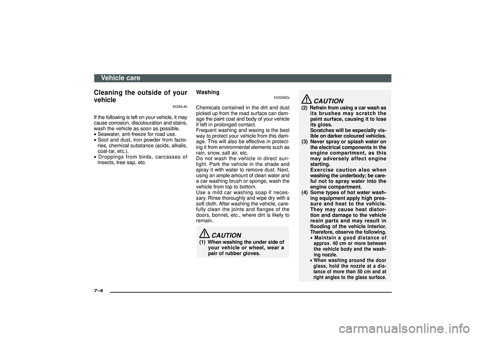 MITSUBISHI SHOGUN 2003 (in English) Manual PDF Cleaning the outside of your
vehicle
EK28A-Ah
If the following is left on your vehicle, it may
cause corrosion, discolouration and stains,
wash the vehicle as soon as possible.
•Seawater, anti-freez MITSUBISHI SHOGUN 2003 (in English) Manual PDF Cleaning the outside of your
vehicle
EK28A-Ah
If the following is left on your vehicle, it may
cause corrosion, discolouration and stains,
wash the vehicle as soon as possible.
•Seawater, anti-freez