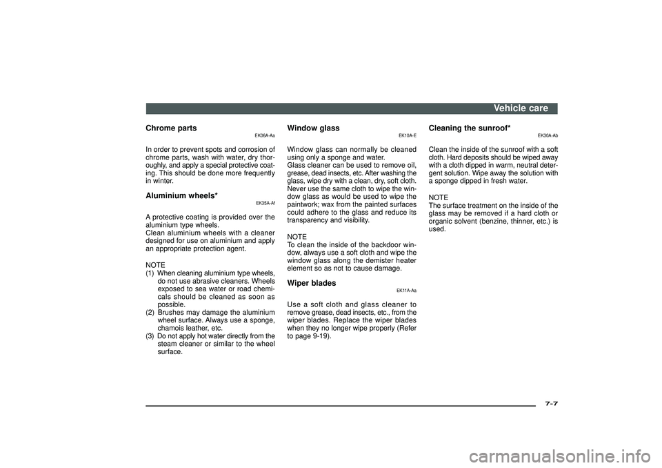 MITSUBISHI SHOGUN 2003  Owners Manual (in English) Chrome parts
EK06A-Aa
In order to prevent spots and corrosion of
chrome parts, wash with water, dry thor-
oughly, and apply a special protective coat-
ing. This should be done more frequently
in winte