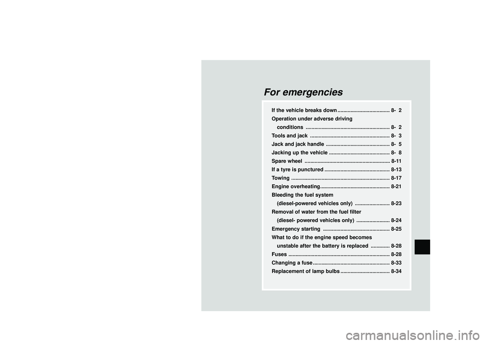 MITSUBISHI SHOGUN 2003  Owners Manual (in English) For emergencies
If the vehicle breaks down .................................... 8- 2
Operation under adverse driving
conditions .......................................................... 8- 2
Tools an