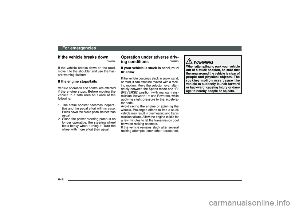 MITSUBISHI SHOGUN 2003 (in English) Manual Online If the vehicle breaks down
EN40B-Bc
If the vehicle breaks down on the road,
move it to the shoulder and use the haz-
ard warning flashers.If the engine stops/failsVehicle operation and control are aff MITSUBISHI SHOGUN 2003 (in English) Manual Online If the vehicle breaks down
EN40B-Bc
If the vehicle breaks down on the road,
move it to the shoulder and use the haz-
ard warning flashers.If the engine stops/failsVehicle operation and control are aff