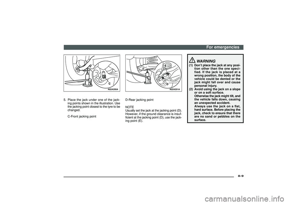 MITSUBISHI SHOGUN 2003 Owners Manual (in English) N22A200A
5. Place the jack under one of the jack-
ing points shown in the illustration. Use
the jacking point closest to the tyre to be
changed.
C-Front jacking point
N22A201A
D-Rear jacking point
NOT MITSUBISHI SHOGUN 2003 Owners Manual (in English) N22A200A
5. Place the jack under one of the jack-
ing points shown in the illustration. Use
the jacking point closest to the tyre to be
changed.
C-Front jacking point
N22A201A
D-Rear jacking point
NOT