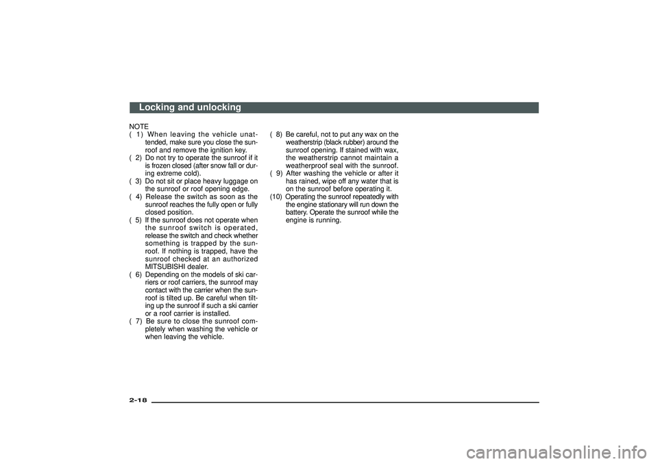 MITSUBISHI SHOGUN 2003 (in English) Owners Guide NOTE
( 1) When leaving the vehicle unat-
tended, make sure you close the sun-
roof and remove the ignition key.
( 2) Do not try to operate the sunroof if it
is frozen closed (after snow fall or dur-
i MITSUBISHI SHOGUN 2003 (in English) Owners Guide NOTE
( 1) When leaving the vehicle unat-
tended, make sure you close the sun-
roof and remove the ignition key.
( 2) Do not try to operate the sunroof if it
is frozen closed (after snow fall or dur-
i