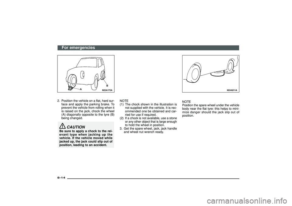 MITSUBISHI SHOGUN 2003 Owners Manual (in English) N22A172A
2. Position the vehicle on a flat, hard sur-
face and apply the parking brake. To
prevent the vehicle from rolling when it
is raised on the jack, chock the wheel
(A) diagonally opposite to th MITSUBISHI SHOGUN 2003 Owners Manual (in English) N22A172A
2. Position the vehicle on a flat, hard sur-
face and apply the parking brake. To
prevent the vehicle from rolling when it
is raised on the jack, chock the wheel
(A) diagonally opposite to th