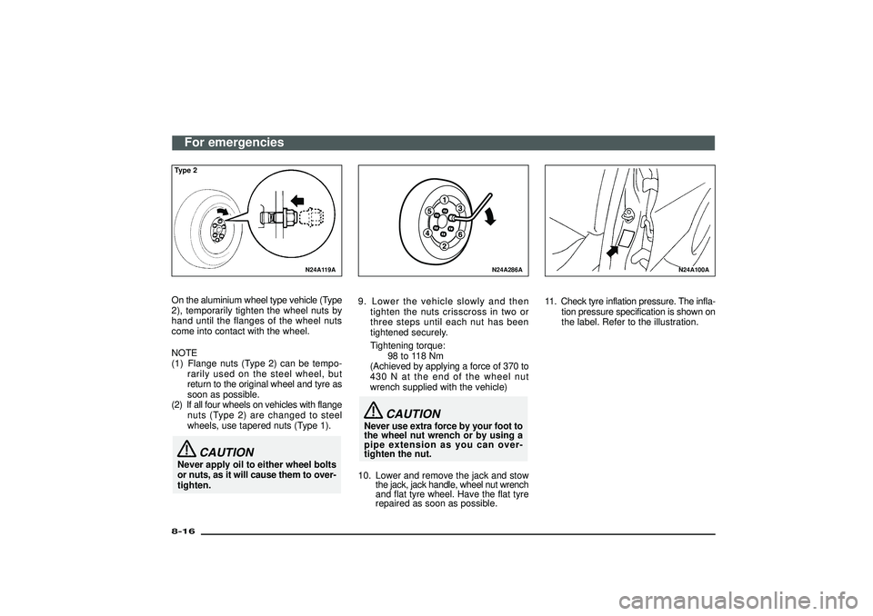 MITSUBISHI SHOGUN 2003 Owners Manual (in English) N24A119A
Type 2On the aluminium wheel type vehicle (Type
2), temporarily tighten the wheel nuts by
hand until the flanges of the wheel nuts
come into contact with the wheel.
NOTE
(1) Flange nuts (Type MITSUBISHI SHOGUN 2003 Owners Manual (in English) N24A119A
Type 2On the aluminium wheel type vehicle (Type
2), temporarily tighten the wheel nuts by
hand until the flanges of the wheel nuts
come into contact with the wheel.
NOTE
(1) Flange nuts (Type