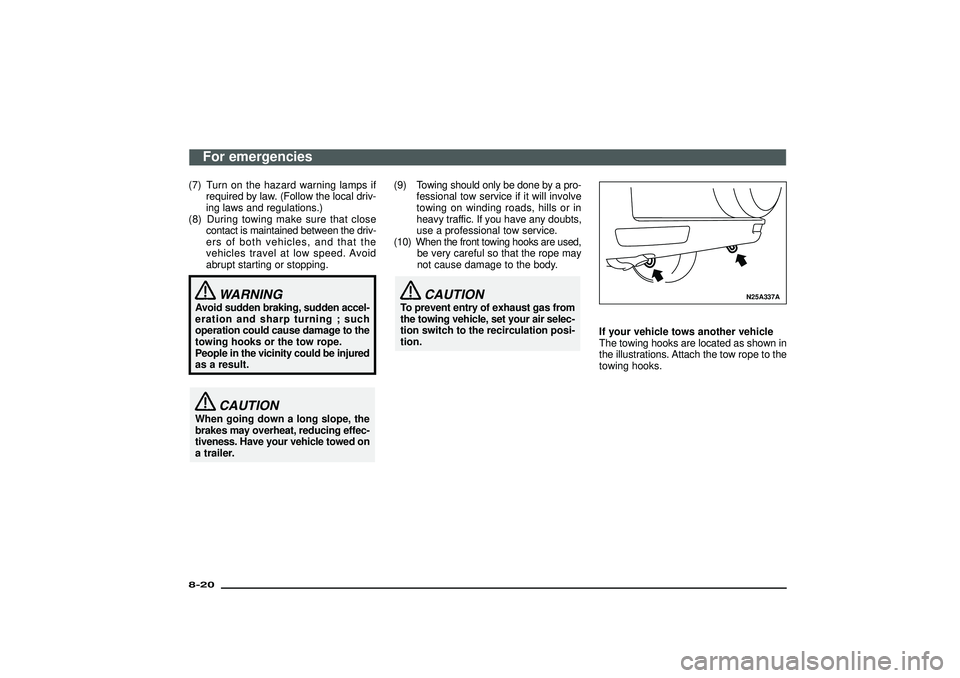 MITSUBISHI SHOGUN 2003 (in English) Owners Guide (7) Turn on the hazard warning lamps if
required by law. (Follow the local driv-
ing laws and regulations.)
(8) During towing make sure that close
contact is maintained between the driv-
ers of both v MITSUBISHI SHOGUN 2003 (in English) Owners Guide (7) Turn on the hazard warning lamps if
required by law. (Follow the local driv-
ing laws and regulations.)
(8) During towing make sure that close
contact is maintained between the driv-
ers of both v