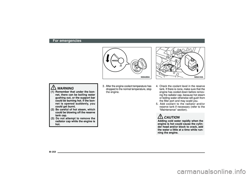 MITSUBISHI SHOGUN 2003 Owners Manual (in English) WARNING
(1) Remember that under the bon-
net, there can be boiling water
gushing out, or the support bar
could be burning hot. If the bon-
net is opened suddenly, you
could get burnt.
(2) Be careful o MITSUBISHI SHOGUN 2003 Owners Manual (in English) WARNING
(1) Remember that under the bon-
net, there can be boiling water
gushing out, or the support bar
could be burning hot. If the bon-
net is opened suddenly, you
could get burnt.
(2) Be careful o