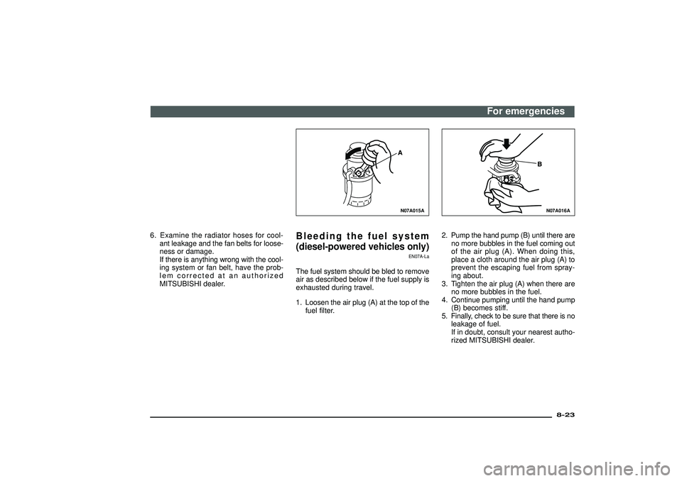 MITSUBISHI SHOGUN 2003 Owners Manual (in English) 6. Examine the radiator hoses for cool-
ant leakage and the fan belts for loose-
ness or damage.
If there is anything wrong with the cool-
ing system or fan belt, have the prob-
lem corrected at an au MITSUBISHI SHOGUN 2003 Owners Manual (in English) 6. Examine the radiator hoses for cool-
ant leakage and the fan belts for loose-
ness or damage.
If there is anything wrong with the cool-
ing system or fan belt, have the prob-
lem corrected at an au