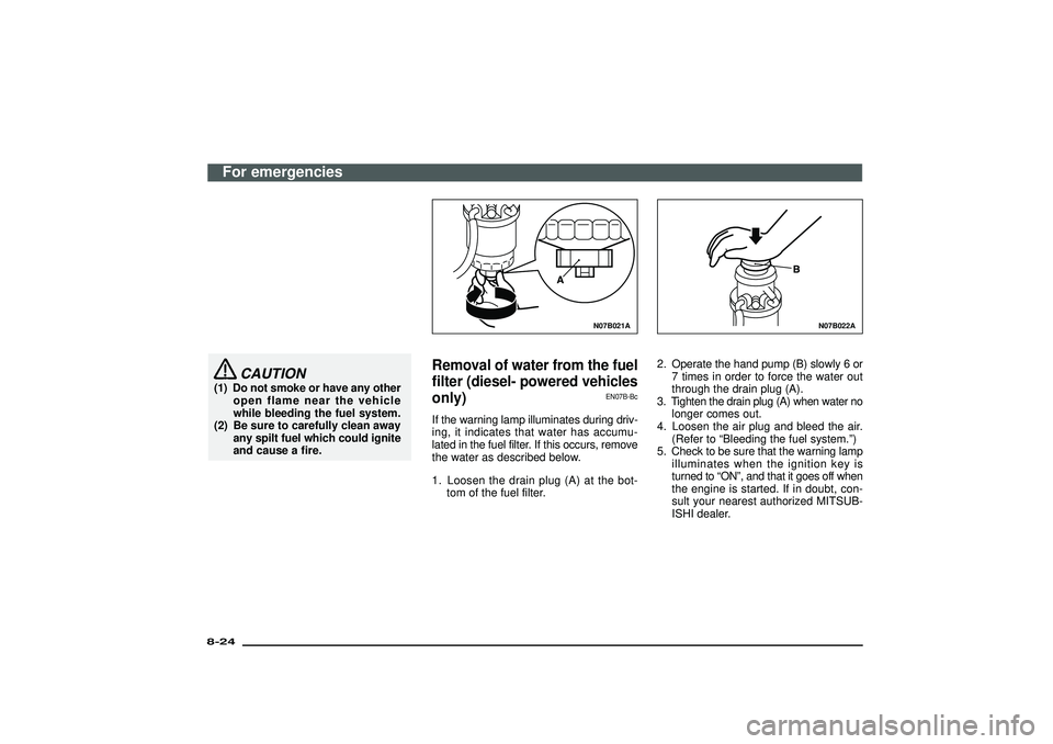 MITSUBISHI SHOGUN 2003   (in English) Service Manual CAUTION
(1) Do not smoke or have any other
open flame near the vehicle
while bleeding the fuel system.
(2) Be sure to carefully clean away
any spilt fuel which could ignite
and cause a fire.
N07B021A
