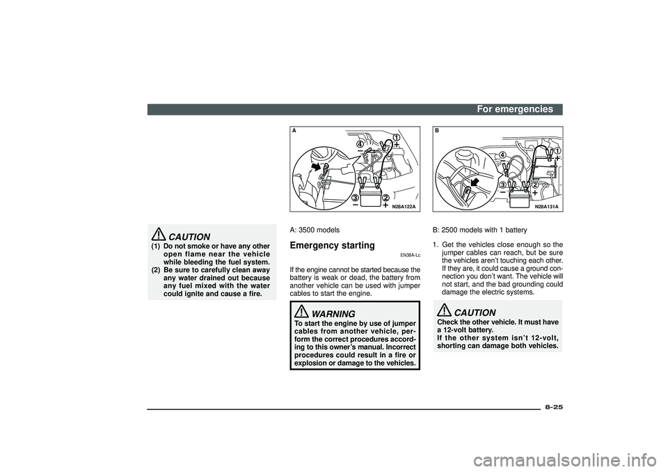 MITSUBISHI SHOGUN 2003 Owners Manual (in English) CAUTION
(1) Do not smoke or have any other
open flame near the vehicle
while bleeding the fuel system.
(2) Be sure to carefully clean away
any water drained out because
any fuel mixed with the water
c MITSUBISHI SHOGUN 2003 Owners Manual (in English) CAUTION
(1) Do not smoke or have any other
open flame near the vehicle
while bleeding the fuel system.
(2) Be sure to carefully clean away
any water drained out because
any fuel mixed with the water
c