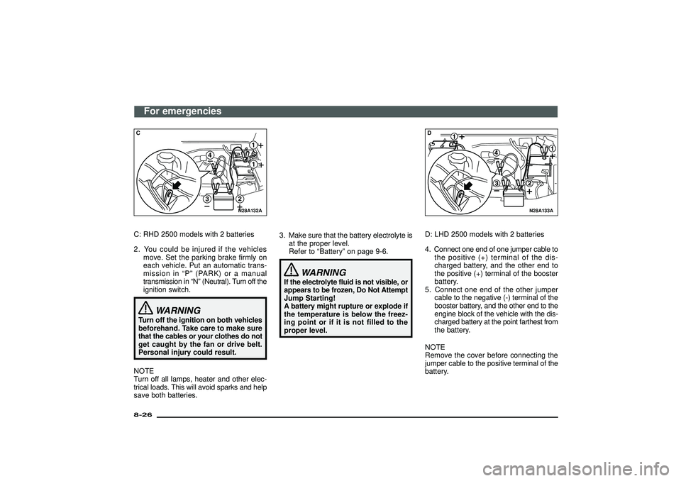 MITSUBISHI SHOGUN 2003 Owners Manual (in English) N28A132A
CC: RHD 2500 models with 2 batteries
2. You could be injured if the vehicles
move. Set the parking brake firmly on
each vehicle. Put an automatic trans-
mission in“P”(PARK) or a manual
tr MITSUBISHI SHOGUN 2003 Owners Manual (in English) N28A132A
CC: RHD 2500 models with 2 batteries
2. You could be injured if the vehicles
move. Set the parking brake firmly on
each vehicle. Put an automatic trans-
mission in“P”(PARK) or a manual
tr