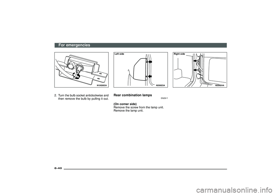 MITSUBISHI SHOGUN 2003  Owners Manual (in English) N10G002A
2. Turn the bulb socket anticlockwise and
then remove the bulb by pulling it out.
N20I023A
Left sideRear combination lamps
EN20I-Y
(On corner side)
Remove the screw from the lamp unit.
Remove