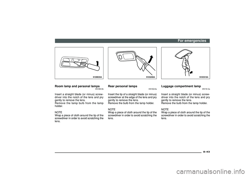 MITSUBISHI SHOGUN 2003 Owners Manual (in English) N10M039A
Room lamp and personal lamps
EN10M-Ob
Insert a straight blade (or minus) screw-
driver into the notch of the lens and pry
gently to remove the lens.
Remove the lamp bulb from the lamp
holder. MITSUBISHI SHOGUN 2003 Owners Manual (in English) N10M039A
Room lamp and personal lamps
EN10M-Ob
Insert a straight blade (or minus) screw-
driver into the notch of the lens and pry
gently to remove the lens.
Remove the lamp bulb from the lamp
holder.