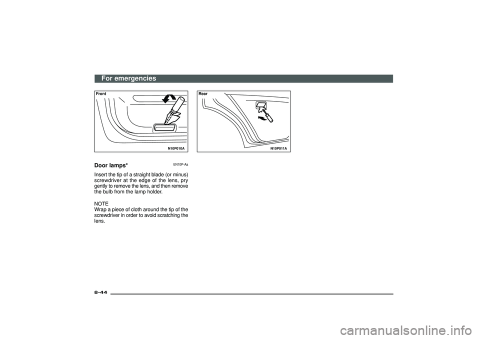 MITSUBISHI SHOGUN 2003 Owners Manual (in English) N10P010A
FrontDoor lamps*
EN10P-Aa
Insert the tip of a straight blade (or minus)
screwdriver at the edge of the lens, pry
gently to remove the lens, and then remove
the bulb from the lamp holder.
NOTE MITSUBISHI SHOGUN 2003 Owners Manual (in English) N10P010A
FrontDoor lamps*
EN10P-Aa
Insert the tip of a straight blade (or minus)
screwdriver at the edge of the lens, pry
gently to remove the lens, and then remove
the bulb from the lamp holder.
NOTE
