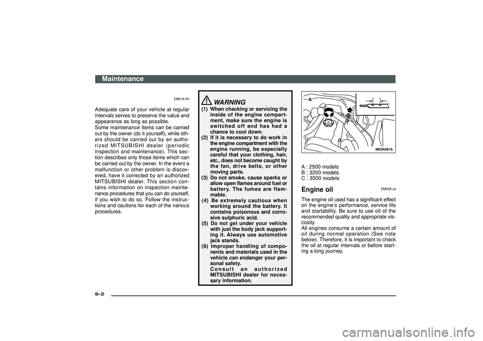 MITSUBISHI SHOGUN 2003 Owners Manual (in English) EM01A-Hh
Adequate care of your vehicle at regular
intervals serves to preserve the value and
appearance as long as possible.
Some maintenance items can be carried
out by the owner (do it yourself), wh MITSUBISHI SHOGUN 2003 Owners Manual (in English) EM01A-Hh
Adequate care of your vehicle at regular
intervals serves to preserve the value and
appearance as long as possible.
Some maintenance items can be carried
out by the owner (do it yourself), wh