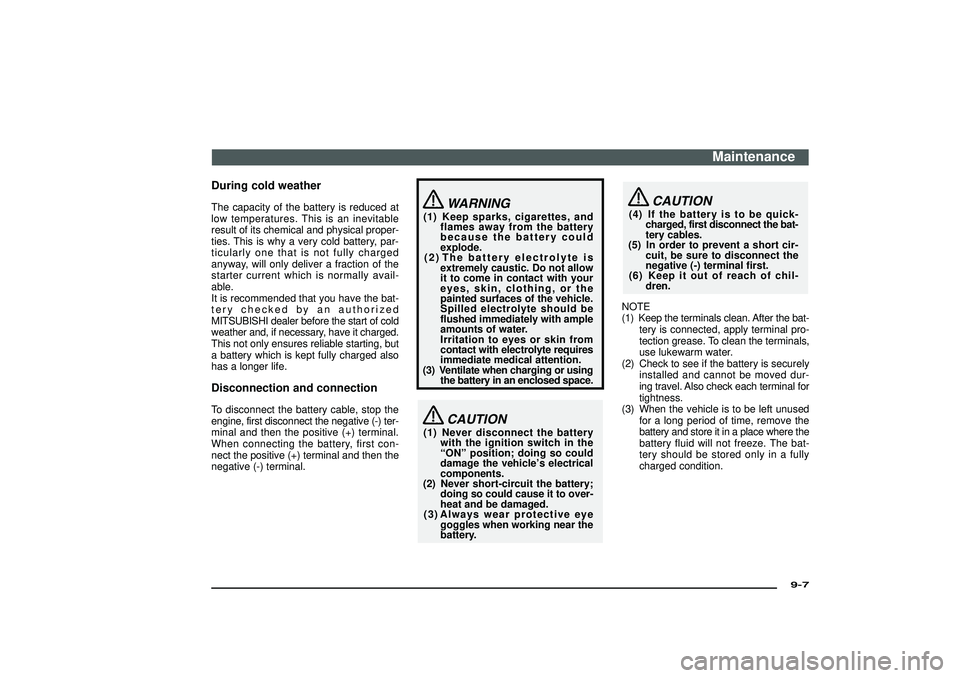 MITSUBISHI SHOGUN 2003 Owners Manual (in English) During cold weatherThe capacity of the battery is reduced at
low temperatures. This is an inevitable
result of its chemical and physical proper-
ties. This is why a very cold battery, par-
ticularly o MITSUBISHI SHOGUN 2003 Owners Manual (in English) During cold weatherThe capacity of the battery is reduced at
low temperatures. This is an inevitable
result of its chemical and physical proper-
ties. This is why a very cold battery, par-
ticularly o