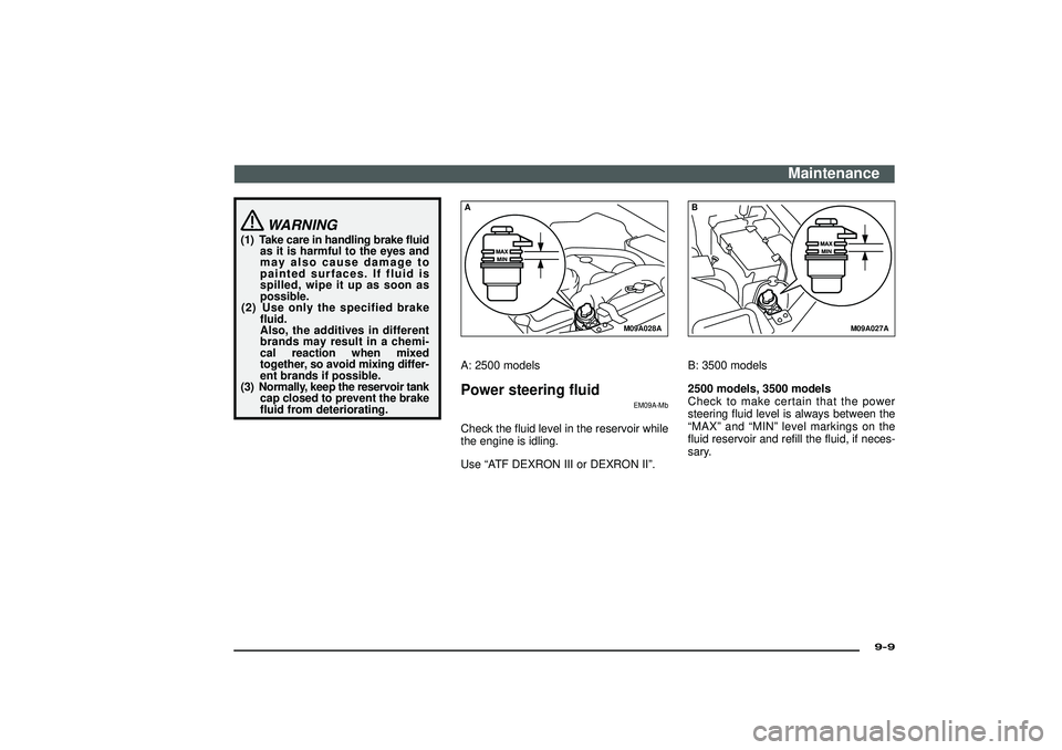 MITSUBISHI SHOGUN 2003 Owners Manual (in English) WARNING
(1) Take care in handling brake fluid
as it is harmful to the eyes and
may also cause damage to
painted surfaces. If fluid is
spilled, wipe it up as soon as
possible.
(2) Use only the specifie MITSUBISHI SHOGUN 2003 Owners Manual (in English) WARNING
(1) Take care in handling brake fluid
as it is harmful to the eyes and
may also cause damage to
painted surfaces. If fluid is
spilled, wipe it up as soon as
possible.
(2) Use only the specifie