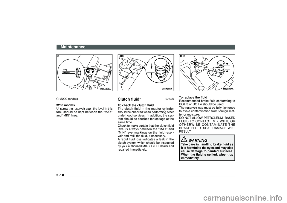 MITSUBISHI SHOGUN 2003 Owners Manual (in English) M09A026A
CC: 3200 models
3200 models
Unscrew the reservoir cap ; the level in this
tank should be kept between the“MAX”
and“MIN”lines.
M01A008A
LHDClutch fluid*
EM10A-Ia
To check the clutch fl MITSUBISHI SHOGUN 2003 Owners Manual (in English) M09A026A
CC: 3200 models
3200 models
Unscrew the reservoir cap ; the level in this
tank should be kept between the“MAX”
and“MIN”lines.
M01A008A
LHDClutch fluid*
EM10A-Ia
To check the clutch fl