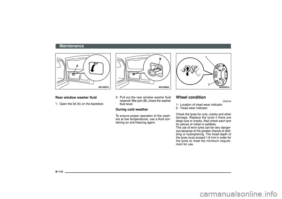 MITSUBISHI SHOGUN 2003 Owners Manual (in English) M31A087A
Rear window washer fluid1- Open the lid (A) on the backdoor.
M31A088A
2- Pull out the rear window washer fluid
reservoir filler port (B), check the washer
fluid level.During cold weatherTo en MITSUBISHI SHOGUN 2003 Owners Manual (in English) M31A087A
Rear window washer fluid1- Open the lid (A) on the backdoor.
M31A088A
2- Pull out the rear window washer fluid
reservoir filler port (B), check the washer
fluid level.During cold weatherTo en