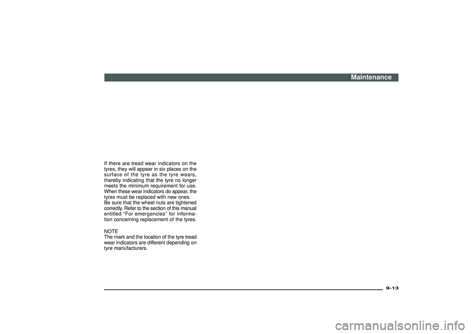 MITSUBISHI SHOGUN 2003 Owners Manual (in English) If there are tread wear indicators on the
tyres, they will appear in six places on the
surface of the tyre as the tyre wears,
thereby indicating that the tyre no longer
meets the minimum requirement f MITSUBISHI SHOGUN 2003 Owners Manual (in English) If there are tread wear indicators on the
tyres, they will appear in six places on the
surface of the tyre as the tyre wears,
thereby indicating that the tyre no longer
meets the minimum requirement f