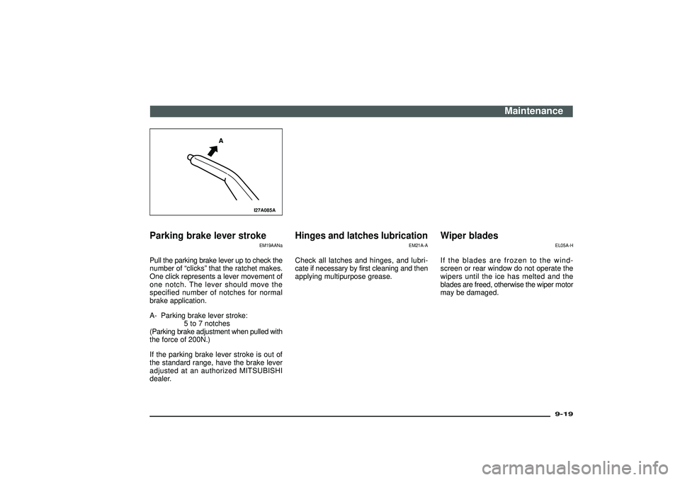 MITSUBISHI SHOGUN 2003 Owners Manual (in English) I27A085A
Parking brake lever stroke
EM19AANa
Pull the parking brake lever up to check the
number of“clicks”that the ratchet makes.
One click represents a lever movement of
one notch. The lever sho MITSUBISHI SHOGUN 2003 Owners Manual (in English) I27A085A
Parking brake lever stroke
EM19AANa
Pull the parking brake lever up to check the
number of“clicks”that the ratchet makes.
One click represents a lever movement of
one notch. The lever sho