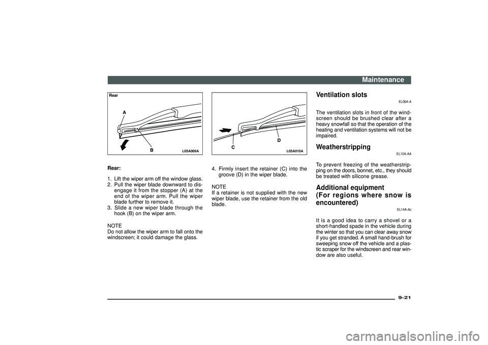 MITSUBISHI SHOGUN 2003 Owners Manual (in English) L05A009A
RearRear:
1. Lift the wiper arm off the window glass.
2. Pull the wiper blade downward to dis-
engage it from the stopper (A) at the
end of the wiper arm. Pull the wiper
blade further to remo MITSUBISHI SHOGUN 2003 Owners Manual (in English) L05A009A
RearRear:
1. Lift the wiper arm off the window glass.
2. Pull the wiper blade downward to dis-
engage it from the stopper (A) at the
end of the wiper arm. Pull the wiper
blade further to remo