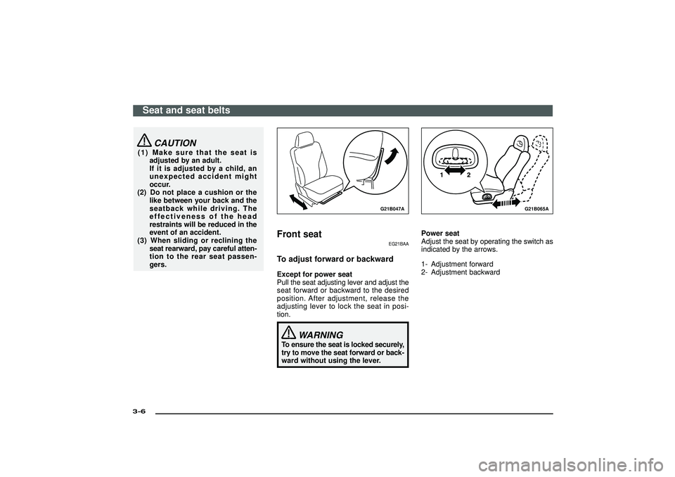 MITSUBISHI SHOGUN 2003 (in English) Owners Guide CAUTION
(1) Make sure that the seat is
adjusted by an adult.
If it is adjusted by a child, an
unexpected accident might
occur.
(2) Do not place a cushion or the
like between your back and the
seatback MITSUBISHI SHOGUN 2003 (in English) Owners Guide CAUTION
(1) Make sure that the seat is
adjusted by an adult.
If it is adjusted by a child, an
unexpected accident might
occur.
(2) Do not place a cushion or the
like between your back and the
seatback