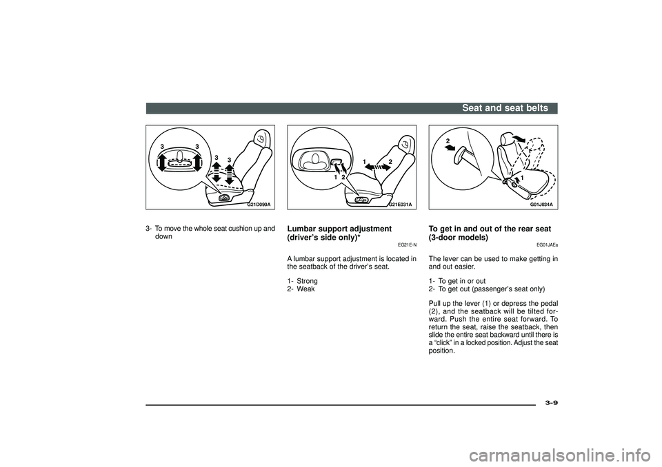 MITSUBISHI SHOGUN 2003 (in English) Service Manual G21D090A
3- To move the whole seat cushion up and
down
G21E031A
Lumbar support adjustment
(driver’s side only)*
EG21E-N
A lumbar support adjustment is located in
the seatback of the driver’s seat. MITSUBISHI SHOGUN 2003 (in English) Service Manual G21D090A
3- To move the whole seat cushion up and
down
G21E031A
Lumbar support adjustment
(driver’s side only)*
EG21E-N
A lumbar support adjustment is located in
the seatback of the driver’s seat.