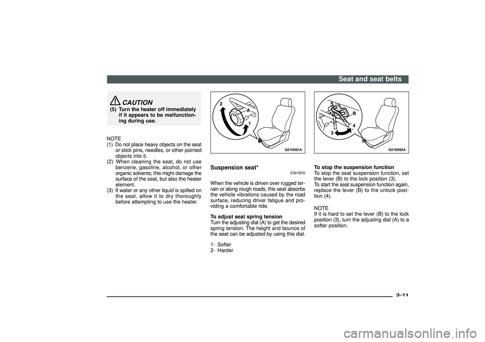 MITSUBISHI SHOGUN 2003 Owners Manual (in English) CAUTION
(5) Turn the heater off immediately
if it appears to be malfunction-
ing during use.
NOTE
(1) Do not place heavy objects on the seat
or stick pins, needles, or other pointed
objects into it.
( MITSUBISHI SHOGUN 2003 Owners Manual (in English) CAUTION
(5) Turn the heater off immediately
if it appears to be malfunction-
ing during use.
NOTE
(1) Do not place heavy objects on the seat
or stick pins, needles, or other pointed
objects into it.
(