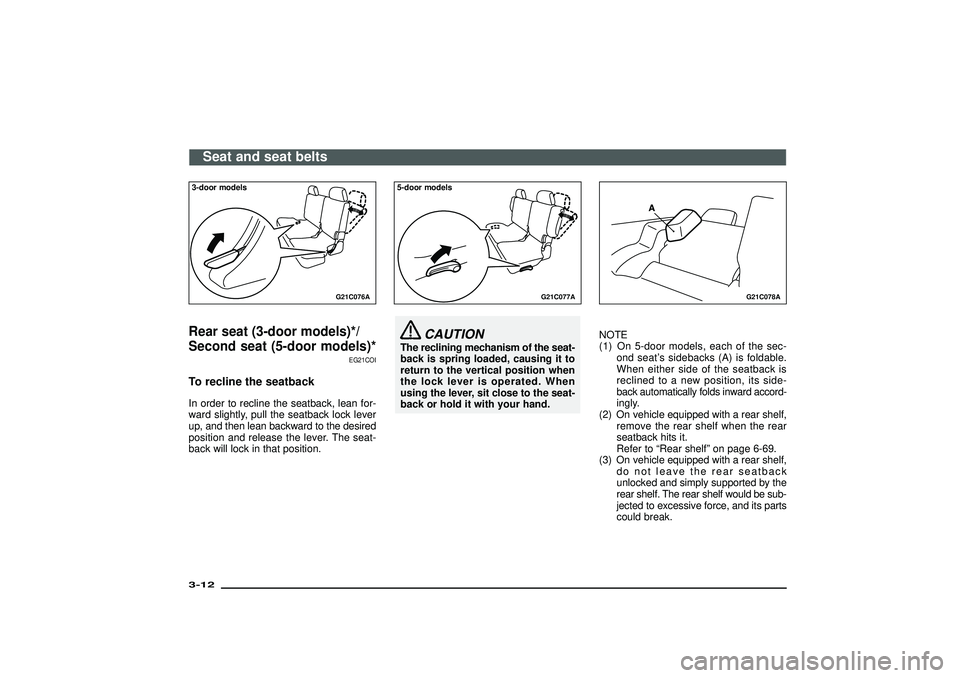 MITSUBISHI SHOGUN 2003 (in English) Service Manual G21C076A
3-door modelsRear seat (3-door models)*/
Second seat (5-door models)*
EG21COI
To recline the seatbackIn order to recline the seatback, lean for-
ward slightly, pull the seatback lock lever
up MITSUBISHI SHOGUN 2003 (in English) Service Manual G21C076A
3-door modelsRear seat (3-door models)*/
Second seat (5-door models)*
EG21COI
To recline the seatbackIn order to recline the seatback, lean for-
ward slightly, pull the seatback lock lever
up