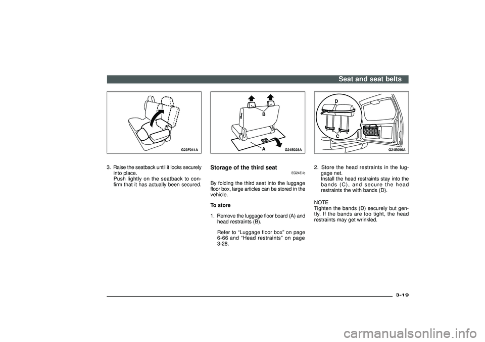 MITSUBISHI SHOGUN 2003   (in English) Workshop Manual G23F041A
3. Raise the seatback until it locks securelyinto place.
Push lightly on the seatback to con-
firm that it has actually been secured.
G24E028A
Storage of the third seat
EG24E-Ic
By folding th