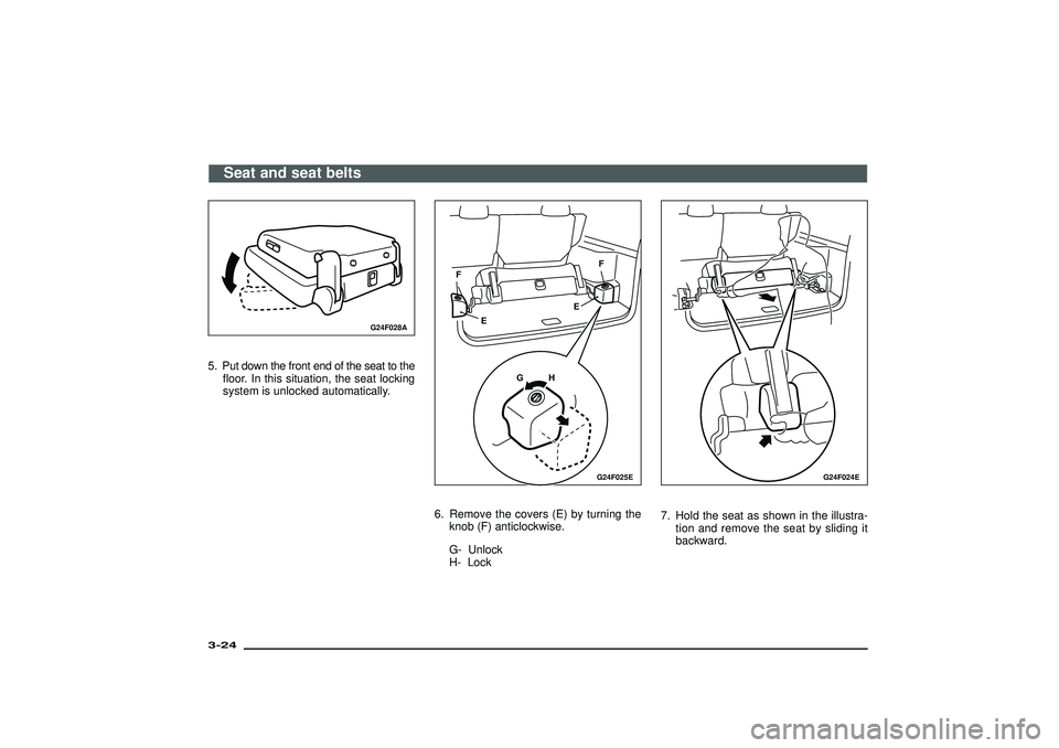 MITSUBISHI SHOGUN 2003   (in English) Workshop Manual G24F028A
5. Put down the front end of the seat to the
floor. In this situation, the seat locking
system is unlocked automatically.
G24F025E
GH EE FF
6. Remove the covers (E) by turning the
knob (F) an
