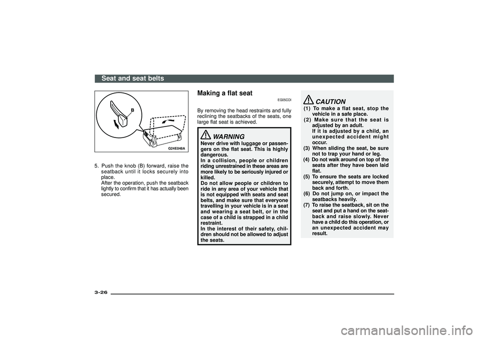 MITSUBISHI SHOGUN 2003 (in English) Workshop Manual G24E048A
5. Push the knob (B) forward, raise the
seatback until it locks securely into
place.
After the operation, push the seatback
lightly to confirm that it has actually been
secured.
Making a flat MITSUBISHI SHOGUN 2003 (in English) Workshop Manual G24E048A
5. Push the knob (B) forward, raise the
seatback until it locks securely into
place.
After the operation, push the seatback
lightly to confirm that it has actually been
secured.
Making a flat