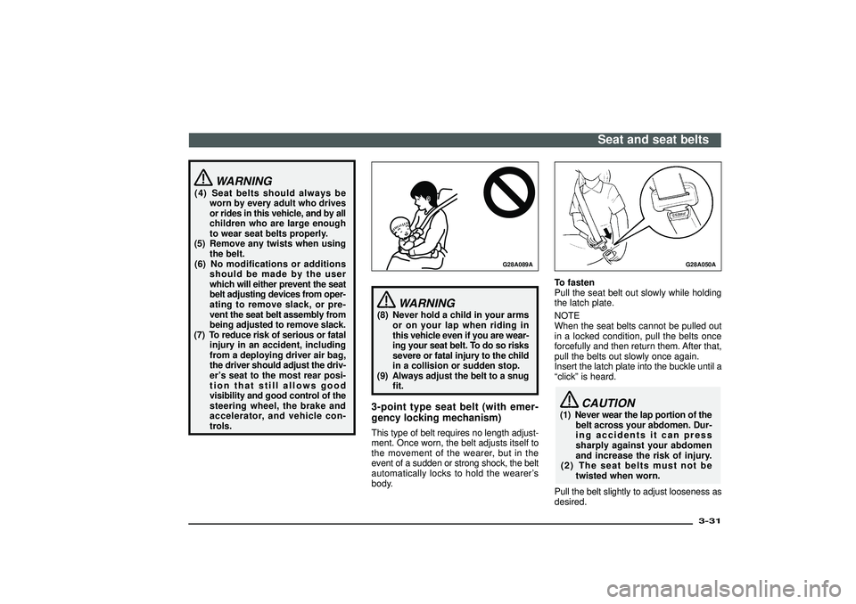 MITSUBISHI SHOGUN 2003 (in English) Repair Manual WARNING
(4) Seat belts should always be
worn by every adult who drives
or rides in this vehicle, and by all
children who are large enough
to wear seat belts properly.
(5) Remove any twists when using
MITSUBISHI SHOGUN 2003 (in English) Repair Manual WARNING
(4) Seat belts should always be
worn by every adult who drives
or rides in this vehicle, and by all
children who are large enough
to wear seat belts properly.
(5) Remove any twists when using
