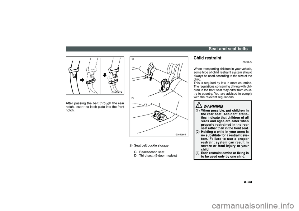 MITSUBISHI SHOGUN 2003 (in English) Repair Manual G28E067A
After passing the belt through the rear
notch, insert the latch plate into the front
notch.
G28E095E
2- Seat belt buckle storage
C- Rear/second seat
D- Third seat (5-door models)
Child restra MITSUBISHI SHOGUN 2003 (in English) Repair Manual G28E067A
After passing the belt through the rear
notch, insert the latch plate into the front
notch.
G28E095E
2- Seat belt buckle storage
C- Rear/second seat
D- Third seat (5-door models)
Child restra