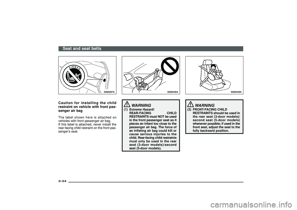 MITSUBISHI SHOGUN 2003 (in English) Repair Manual G28G267A
Caution for installing the child
restraint on vehicle with front pas-
senger air bagThe label shown here is attached on
vehicles with front passenger air bag.
If this label is attached, never MITSUBISHI SHOGUN 2003 (in English) Repair Manual G28G267A
Caution for installing the child
restraint on vehicle with front pas-
senger air bagThe label shown here is attached on
vehicles with front passenger air bag.
If this label is attached, never