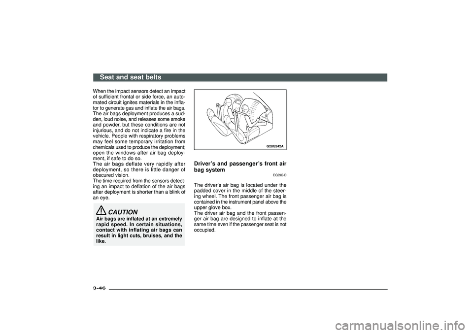 MITSUBISHI SHOGUN 2003 Owners Manual (in English) When the impact sensors detect an impact
of sufficient frontal or side force, an auto-
mated circuit ignites materials in the infla-
tor to generate gas and inflate the air bags.
The air bags deployme MITSUBISHI SHOGUN 2003 Owners Manual (in English) When the impact sensors detect an impact
of sufficient frontal or side force, an auto-
mated circuit ignites materials in the infla-
tor to generate gas and inflate the air bags.
The air bags deployme