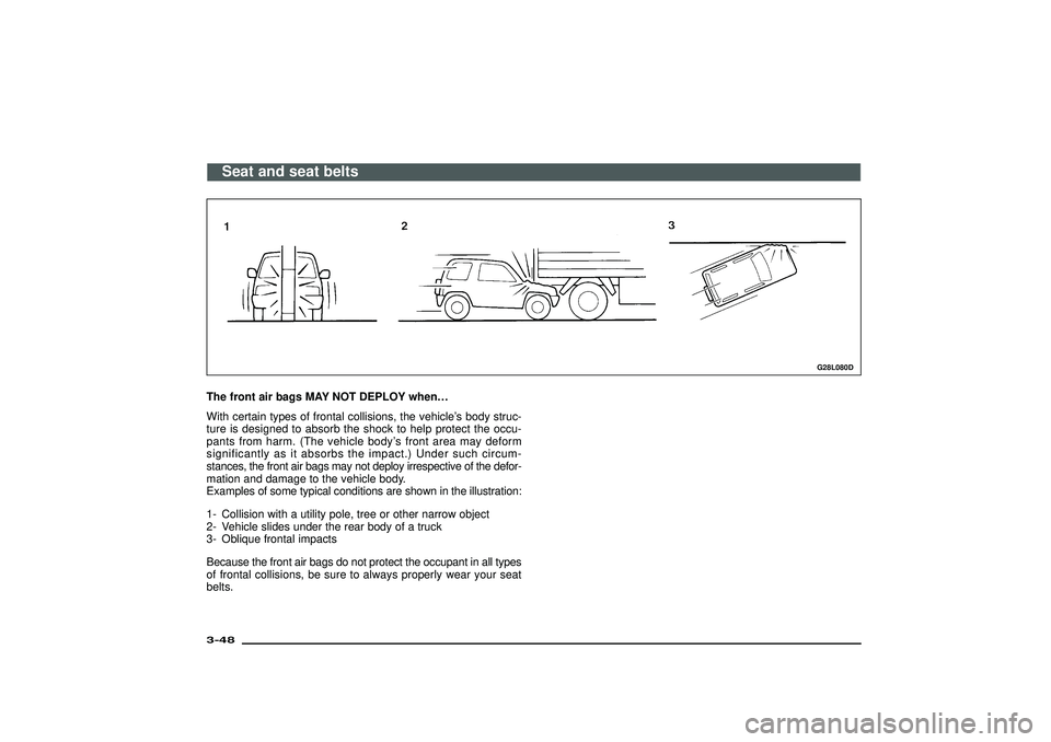 MITSUBISHI SHOGUN 2003 (in English) Manual PDF G28L080D
The front air bags MAY NOT DEPLOY when…
With certain types of frontal collisions, the vehicle’s body struc-
ture is designed to absorb the shock to help protect the occu-
pants from harm. MITSUBISHI SHOGUN 2003 (in English) Manual PDF G28L080D
The front air bags MAY NOT DEPLOY when…
With certain types of frontal collisions, the vehicle’s body struc-
ture is designed to absorb the shock to help protect the occu-
pants from harm.